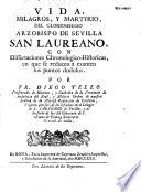 Vida, milagros, y martyrio, del gloriosissimo arzobispo de Sevilla San Laureano