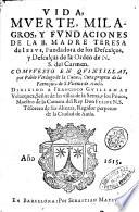 Vida, muerte, milagros, y fundaciones de la B. madre Teresa de Iesus, fundadora de los descalços, y descalças de la Orden de N.S. del Carmen. Compuesto en quintillas, por Pablo Verdugo de la Cueua, ..