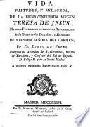 Vida, virtudes, y milagros de la bienaventurada virgen Teresa de Jesus, Madre y fundadora de la nueva reformación de la orden de los Descalzos, y Descalzas de Nuestra Señora del Carmen, por Fr. Diego de Yepes,...