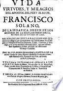 Vida, virtudes, y milagros del Apostol del Peru el B.P. Fr. Francisco Solano, de la seráfica Orden de los Menores de la Regular Obseruancia, patron de la ciudad de Lima