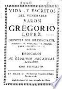 Vida y escritos del venerable varon Gregorio Lopez