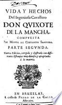 Vida y Hechos del Ingenioso Cavallero Don Quixote de la Mancha ... Nueva edicion coregida y ilustrada con differentes estampas, etc