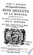 Vida y hechos del ingenioso hidalgo Don Quixote de la Mancha. Compuesta por Miguel de Cervantes Saavedra, parte primera [ -segunda]. Nueva edicion, corregida y ilustrada...