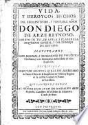 Vida y heroycos hechos del ... Sen̄or Don Diego de Arze Reynoso, obispo de Tuy, de Avila, y Plasencia, Inquisidor General, ... illustrados con maximas y reflexiones de politica Christiana, y con sentencias y authoridades de varia erudicion, etc. Few MS. notes