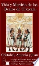 Vida y Martirio de los Beatos de Tlaxcala, Cristóbal, Antonio y Juan.