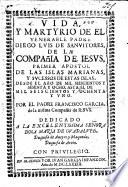 Vida, y martyrio de el venerable Padre Diego, Lvis de Sanvitores, de la Compañia de Iesvs