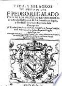 Vida, y milagros del siervo de Dios f. Pedro Regalado ... Escrita por el maestro Antonio Faxardo y Azevedo ...