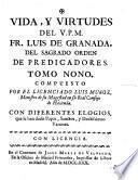Vida, Y Virtudes Del V.P.M. Fr. Luis De Granada, Del Sagrado Orden De Predicadores ; Compuesto Por El Licenciado Luis Muñoz, Ministro de su Magestad en su Real Consejo de Hacienda ; Con Diferentes Elogios, que le han dado Papas, Sanctos, y Doctissimos Varones