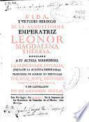 Vida y virtudes heroicas de la augustissima emperatriz Leonor Magdalena Theresa ...