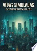Vidas Simuladas: ¿Ya Estamos Viviendo en una Matriz?
