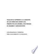 Vigilancia superior a la garantía de los derechos desde una perspectiva de género, con énfasis en mujeres y adolescentes