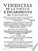 Vindicias de la virtud y escarmiento de virtuosos en los publicos castigos de los hypocritas, dados por el Tribunal del Santo Oficio