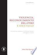 Violencia, reconocimiento del otro e identidad
