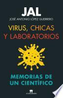 Virus, chicas y laboratorios. Memorias de un científico