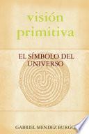 visión primitiva, EL SÍMBOLO DEL UNIVERSO