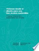 Visiones desde el diseño para una San Andrés sostenible= Design Visions for a Sustainable San Andrés
