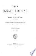 Vita Ignatii Loiolae et rerum Societatis Jesu historia: De vita P. Ignatii et Societatis Jesu initiis. p. [9]-74. Chronicon Societat. Jesu ab anno 1537 ad annum Dni. 1549. p. [75]-493