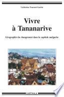 Vivre à Tananarive. Géographie du changement dans la capitale malgache