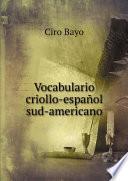 Vocabulario criollo-espa?ol sud-americano