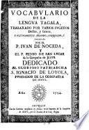 Vocabulario de la lengua Tagala trabaxado por varios sugetos doctos, y graves, y ultimamente añadido, corregido y coordinado por el P. J. de Noceda y el P. de San Lucar