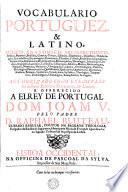 VOCABULARIO PORTUGUEZ, & LATINO, AULICO, ANATOMICO, ARCHITECTONICO, Bellico, Botanico, Brasilico, Comico, Critico, Chimico, Dogmatico, Dialectico, Dendrologico, Ecclesiastico, Etymologico, Economico, Florifero, Forense, Fructifero, Geographico, Geometrico, Gnomonico, Hydrographico, Homonymico, Hierologico, Ichtyologico, Indico, Isagogico, Laconico, Liturgico, Lithologico, Medico, Musico, Meteorologico, Nautico, Numerico, Neoterico, Ortographico, Optico, Ornithologico, Poetico, Philologico, Pharmaceutico, Quidditativo, Qualitativo, Quantitativo, Rhetorico, Rustico, Romano, Symbolico, Synonimico, Syllabico, Theologico, Terapeutico, Technologico, Uranologico, Xenophonico, Zoologico