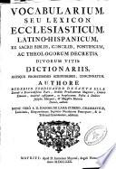 Vocabularium seu lexicon ecclesiasticum latino-hispanicum, auctore ---