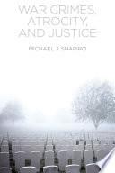 War Crimes, Atrocity and Justice