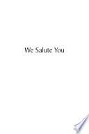 We Salute You