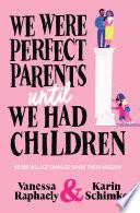 We Were Perfect Parents Until We Had Children
