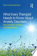 What Every Therapist Needs to Know About Anxiety Disorders
