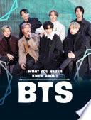 What You Never Knew about BTS
