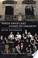 When Swan Lake Comes to Sarajevo