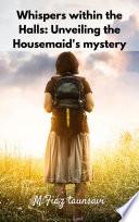 Whispers within the Halls: Unveiling the Housemaid's mystery