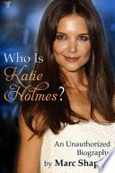 Who Is Katie Holmes?