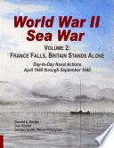WORLD WAR II SEA WAR: FRANCE FALLS, BRITAIN STANDS ALONE: Day-to-Day Naval Actions from April 1940 through September 1940