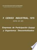 X Censo Industrial 1976. Datos de 1975. Empresas de Participación Estatal y Organismos Descentralizados.