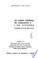 XII censo general de población y I de vivienda, levantado el 24 de abril de 1952: Region de Los Lagos, Region de los Canales : Provincias de Valdivia, Osorno, Llanquihue, Chiloé, Aisén y Magallanes
