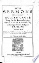 XXVIII Sermons Preached at Golden Grove, Being for the Summer Half-year, Beginning on Whit-sunday, And Ending on the XXV. Sunday After Trinity. Together with A Discourse of the Divine Institution, Necessity, Sacredness, and Seperation of the Office Ministeriall