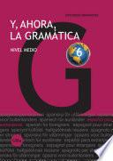 Y, ahora, la gramática 6. Nivel medio