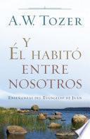 Y Él habitó entre nosotros