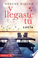Y llegaste tú 5. Lucía