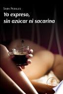 Yo expreso, sin azúcar ni sacarina