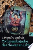 Yo fui embajador de Chávez en Libia