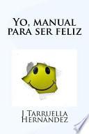 Yo, Manual Para Ser Feliz