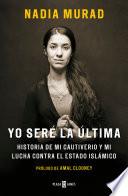 Yo Sere La Ultima: Historia de Mi Cautiverio y Mi Lucha Contra El Estado Islamico / The Last Girl: My Story of Captivity, and My Fight Against the Isl