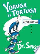 Yoruga la Tortuga y otros cuentos/ Yertle the Turtle and Other Stories