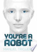 You're a Robot
