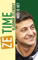 Ze Time. Vladimir Zelensky. Who is he?